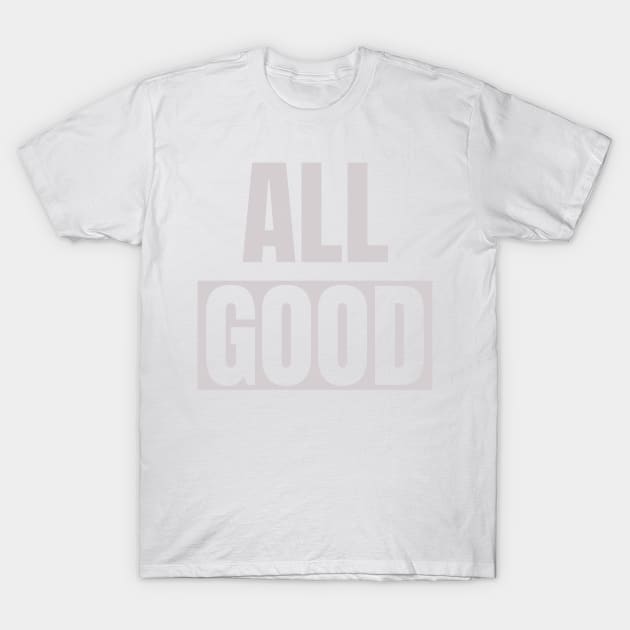 All Good T-Shirt by Tiomio